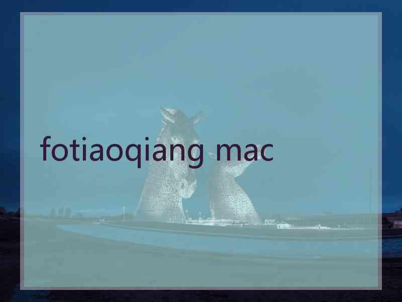 fotiaoqiang mac