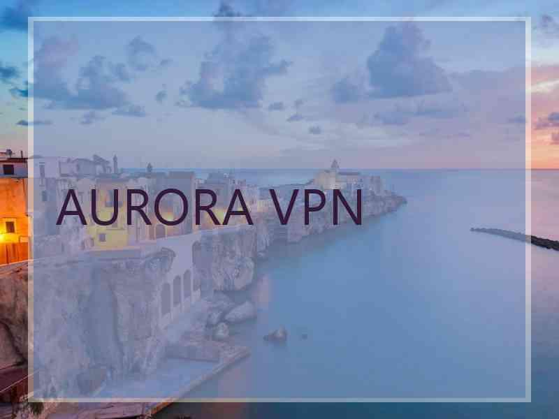 AURORA VPN